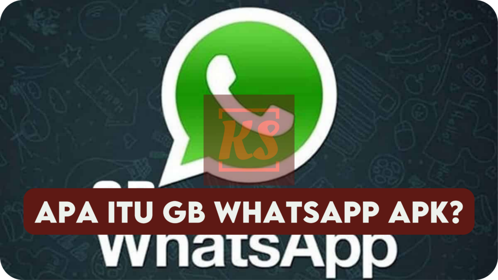 Apa Itu GB WhatsApp Apk?
