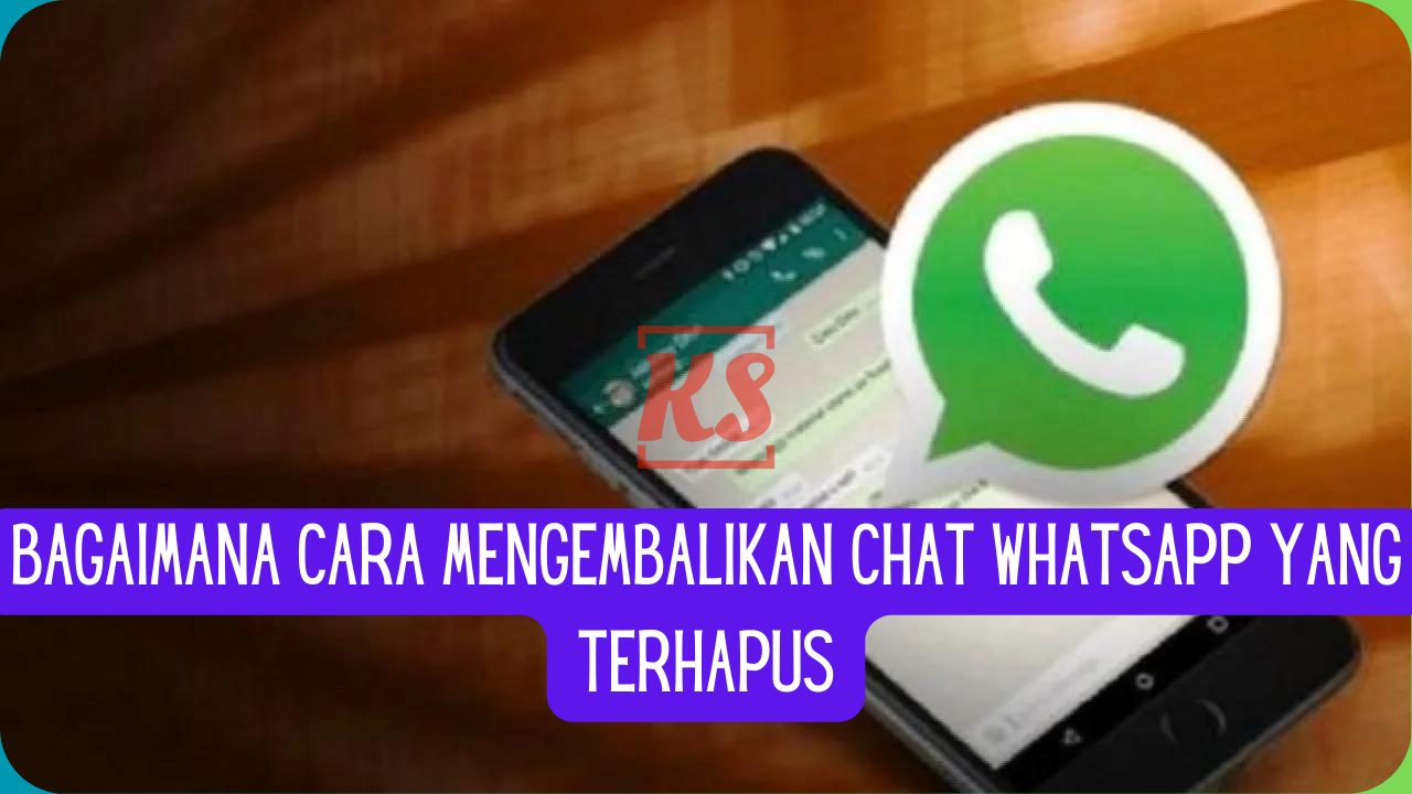 Bagaimana Cara Mengembalikan Chat WhatsApp yang Terhapus
