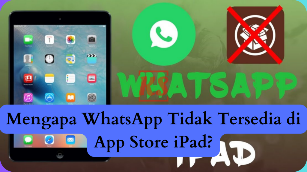 Mengapa WhatsApp Tidak Tersedia di App Store iPad?
