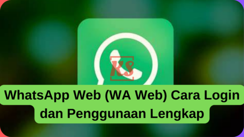 WhatsApp Web (WA Web) Cara Login dan Penggunaan Lengkap