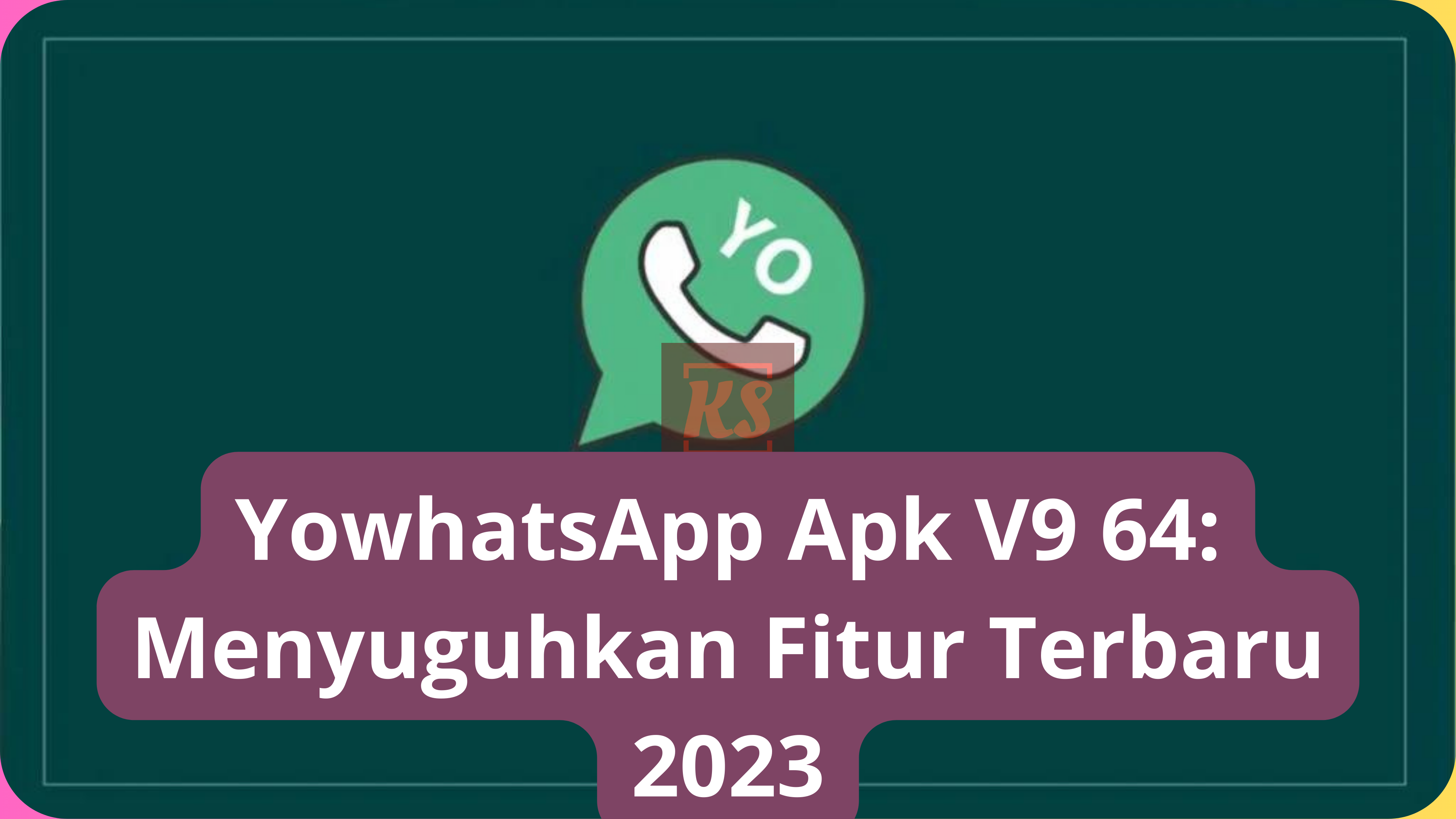 YowhatsApp Apk V9 64: Menyuguhkan Fitur Terbaru 2023